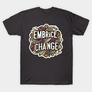 EMBRACE CHANGE - TYPOGRAPHY INSPIRATIONAL QUOTES T-Shirt